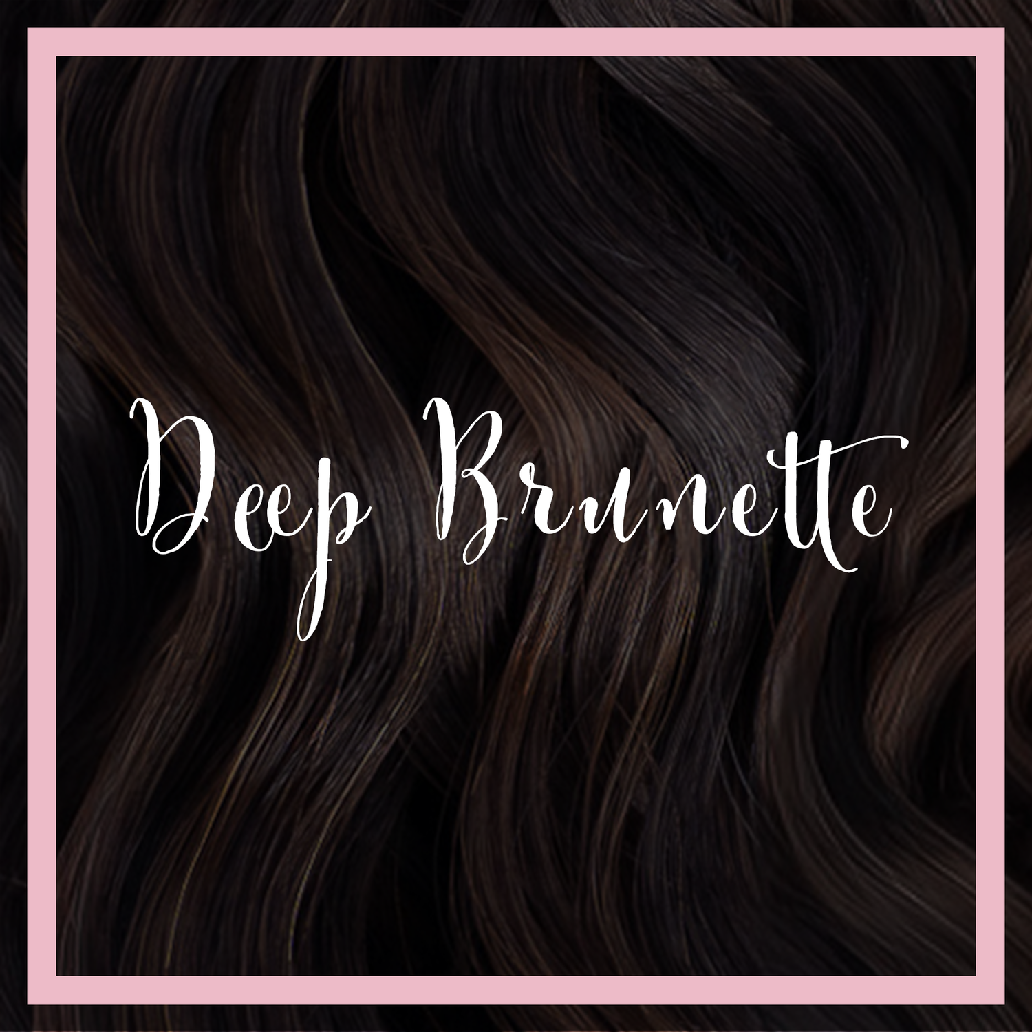 Deep Brunette Collection